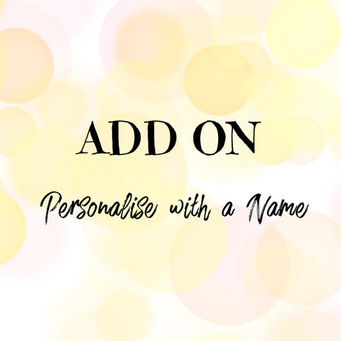 ADD ON - Personalise with a Name